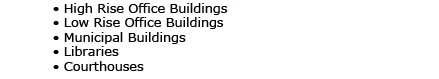 High Rise Office Buildings, Low Rise Office Buildings, Municipal Buildings, Libraries, Courthouses